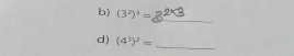 (3^2)^3=
_ 
d) (4^3)^2=
_