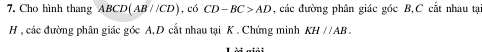 Cho hình thang ABCD(AB//CD) 1, có CD-BC>AD , các đường phân giác góc B, C cắt nhau tạ: 
H, các đường phân giác góc A, D cắt nhau tại K. Chứng minh KH//AB.