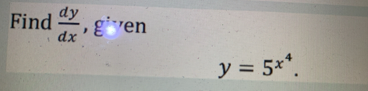 Find  dy/dx , g^. en
y=5^(x^4).