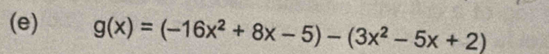 g(x)=(-16x^2+8x-5)-(3x^2-5x+2)