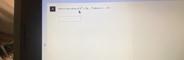 What is the value of x^2+3x-7 when z=-3 7