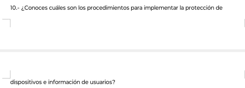 10.- ¿Conoces cuáles son los procedimientos para implementar la protección de 
dispositivos e información de usuarios?