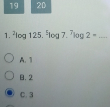 19 20
1. ^2log 125.^5log 7.^7log 2= _
A. 1
B. 2
C. 3