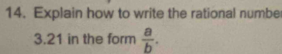 Explain how to write the rational numbe 
3.21 in the form  a/b .