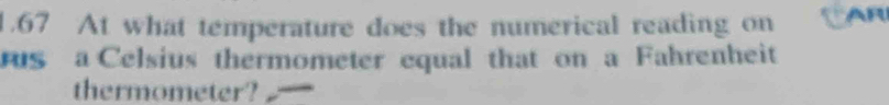 1.67 At what temperature does the numerical reading on CAR 
s a Celsius thermometer equal that on a Fahrenheit 
thermometer?