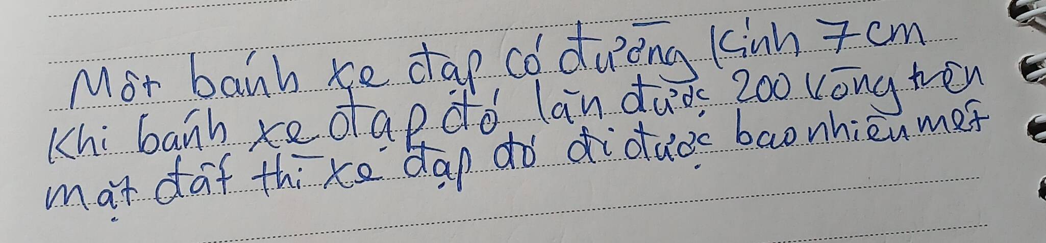 Mot banh xe dap co duing kinh 7em 
Khi banh xe dap do lan dads 2o0 cong ten 
mat daf thixe dap do didade baonhièu mes