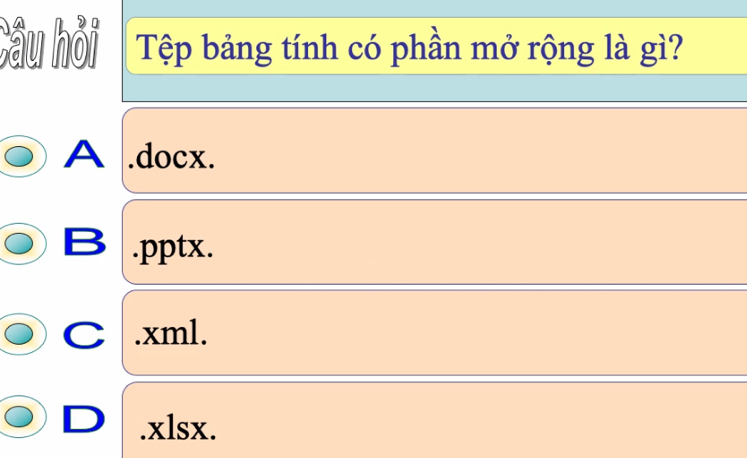 Câu hỏi Tệp bảng tính có phần mở rộng là gì?
A .docx.
B .pptx.
C .xml.
D .xlsx.