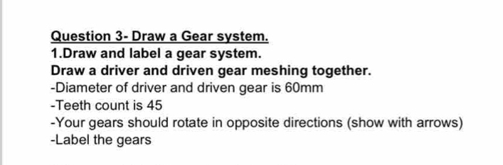 Solved: Question 3- Draw a Gear system. 1.Draw and label a gear system ...