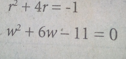 r^2+4r=-1
w^2+6w-11=0