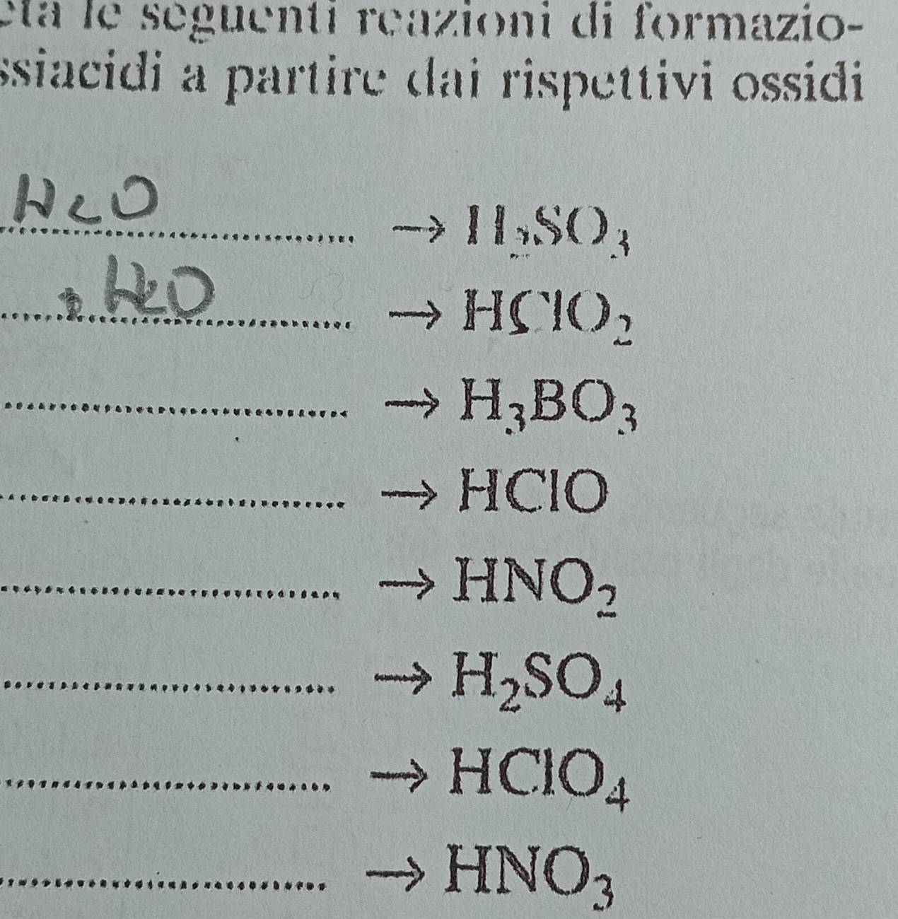 eta le séguenti reazioni di formazio- 
ssiacidi a partire dai rispettivi ossidi 
_  □ /□   to II_2SO_3
_ 
_ HClO_2
_ H_3BO_3
_ HCIO
_ HNO_2
_ H_2SO_4
_ to HClO_4
_ HNO_3