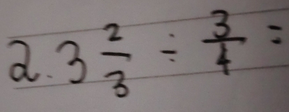 a 3 2/3 /  3/4 =