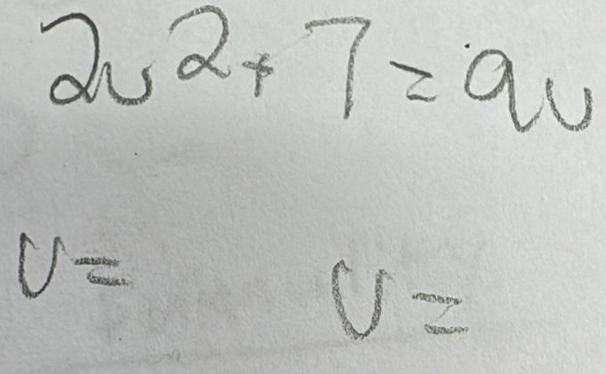 2v^2+7=9v
U= U=