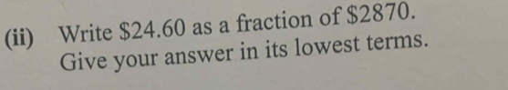 (ii) Write $24.60 as a fraction of $2870. 
Give your answer in its lowest terms.