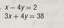 x-4y=2
3x+4y=38