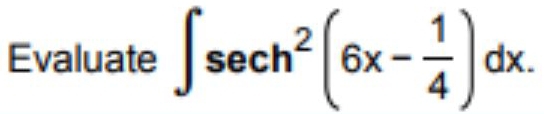 Evaluate ∈t sec h^2(6x- 1/4 )dx.