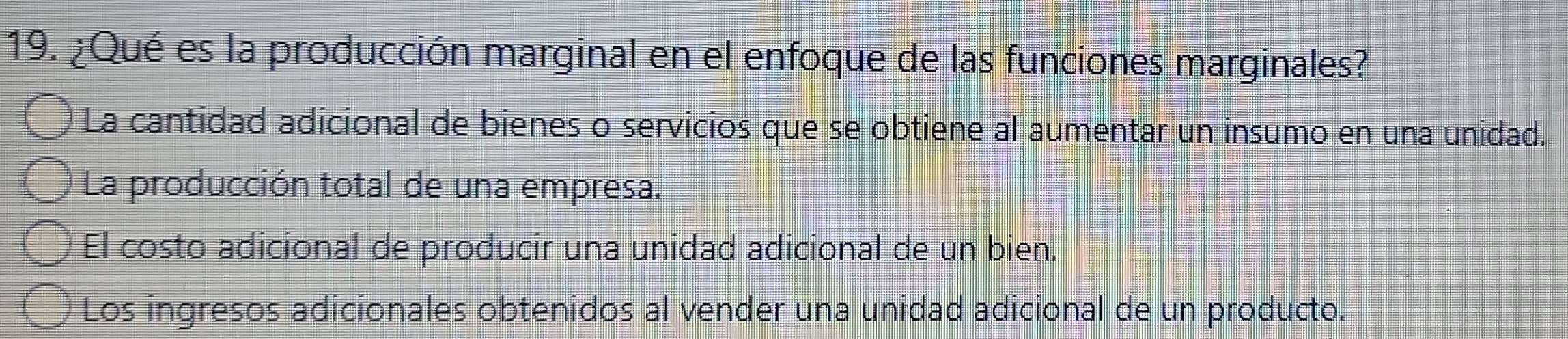Resuelto:¿Qué es la producción marginal en el enfoque de las funciones ...