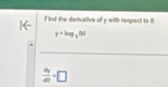 Find the derivative of y with respect to 0
y=log _580
 dy/d0 =□