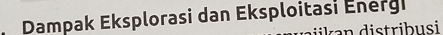 Dampak Eksplorasi dan Eksploitasi Energi 
n distribusi