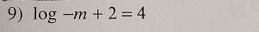 log -m+2=4