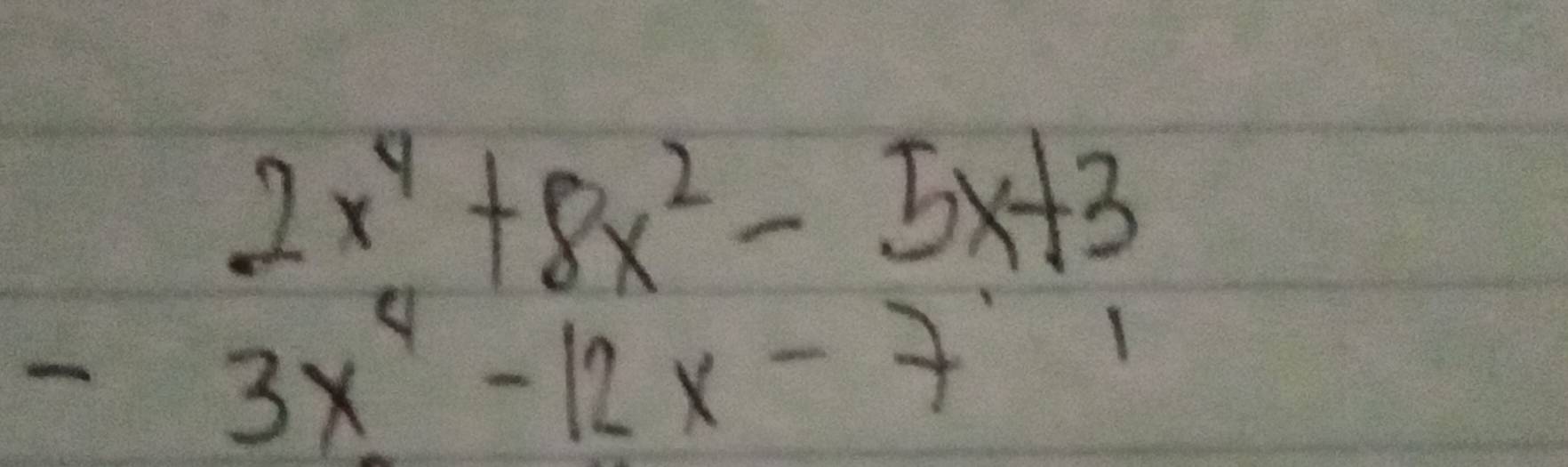 2x^4+8x^2-5x+3
-3x^4-12x-7