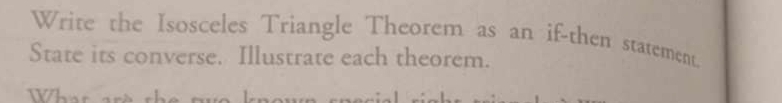 Write the Isosceles Triangle Theorem as an if-then statement. 
State its converse. Illustrate each theorem.