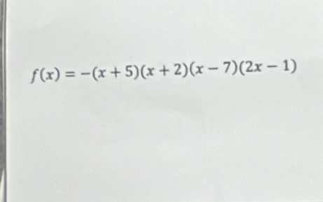 f(x)=-(x+5)(x+2)(x-7)(2x-1)