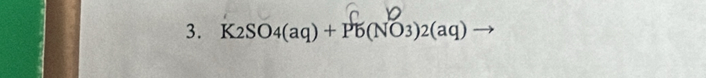 K_2SO_4(aq)+Pb(NO3)2(aq) 1