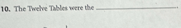 The Twelve Tables were the _、