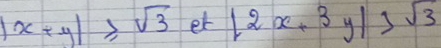 |x+y|≥slant sqrt(3)et|2x+3y|>sqrt(3)