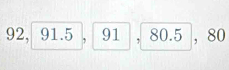 92, 91.5, 91, 80.5, 80