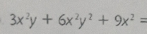 3x^2y+6x^2y^2+9x^2=