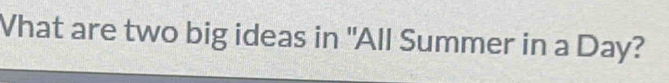 What are two big ideas in "All Summer in a Day?