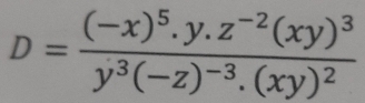 D=frac (-x)^5.y.z^(-2)(xy)^3y^3(-z)^-3.(xy)^2