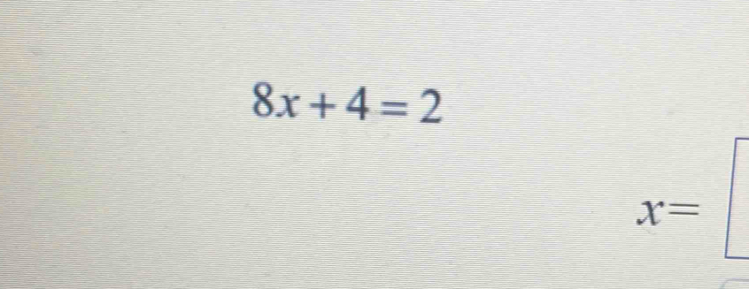 8x+4=2
x=