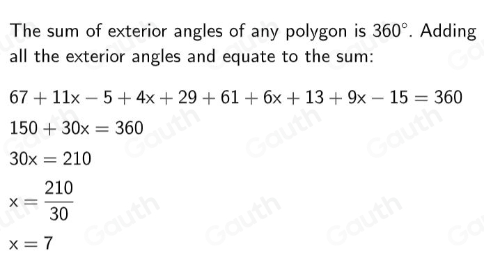 The sum of exterior angles of any polygon is 360°. Adding 
all the exterior angles and equate to the sum:
67+11x-5+4x+29+61+6x+13+9x-15=360
150+30x=360
30x=210
x= 210/30 
x=7