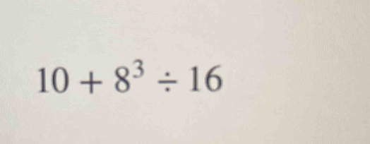 10+8^3/ 16