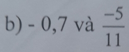 -0,7 và  (-5)/11 