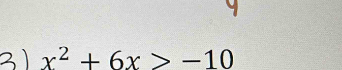 3 ) x^2+6x>-10