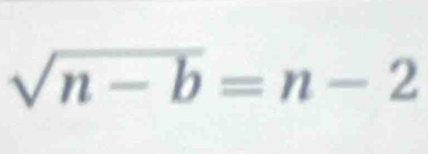 sqrt(n-b)=n-2