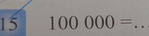 15 100000= _