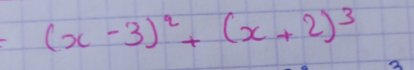 (x-3)^2+(x+2)^3
3