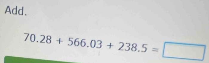 Add.
70.28+566.03+238.5=□