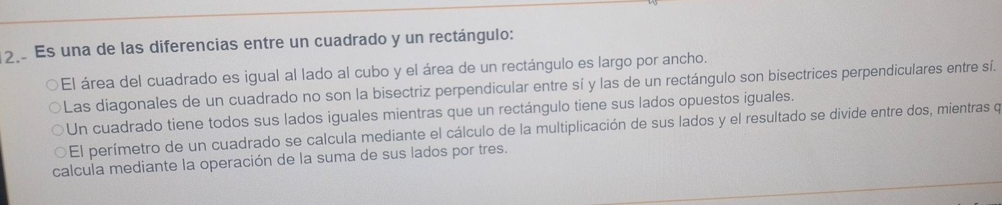 Es una de las diferencias entre un cuadrado y un rectángulo:
El área del cuadrado es igual al lado al cubo y el área de un rectángulo es largo por ancho.
Las diagonales de un cuadrado no son la bisectriz perpendicular entre sí y las de un rectángulo son bisectrices perpendiculares entre sí.
Un cuadrado tiene todos sus lados iguales mientras que un rectángulo tiene sus lados opuestos iguales.
El perímetro de un cuadrado se calcula mediante el cálculo de la multiplicación de sus lados y el resultado se divide entre dos, mientras q
calcula mediante la operación de la suma de sus lados por tres.