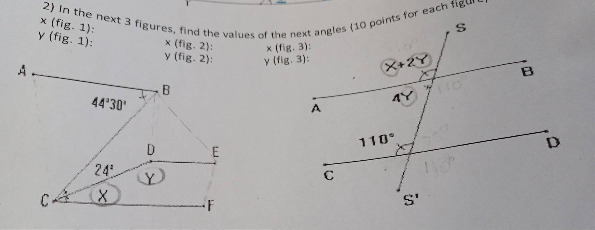 x(fig.1) 2) In the next 3 figures, find the values of the next angles (10 points for each figu
y (fig.1)
x(fig.2)
x(fig.3)
y(fig.2)
y(fig.3):
A
B
44°30'
D
E
24° Y
C
X
F