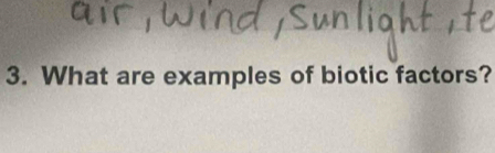 What are examples of biotic factors?