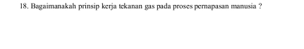 Bagaimanakah prinsip kerja tekanan gas pada proses pernapasan manusia ?