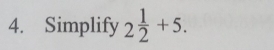 Simplify 2 1/2 +5.