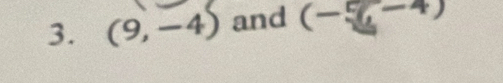 (9,-4) and (-5-4)