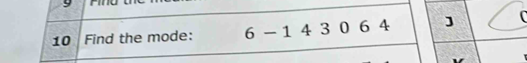 9 m
10 Find the mode: 6-1 4 3 0 6 4