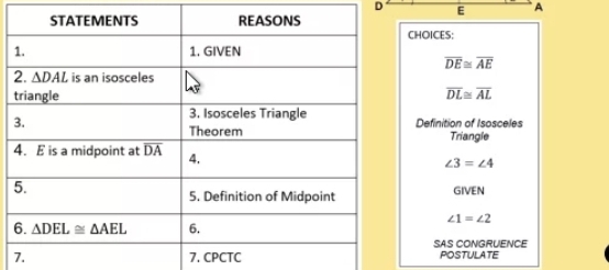 A
CHOICES:
overline DE≌ overline AE
overline DL≌ overline AL
Definition of Isosceles
Triangle
∠ 3=∠ 4
GIVEN
∠ 1=∠ 2
SAS CONGRUENCE
7. 7. CPCTCPOSTULATE